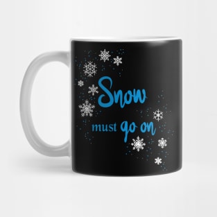 Snow must go on Mug